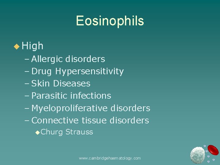 Eosinophils u High – Allergic disorders – Drug Hypersensitivity – Skin Diseases – Parasitic