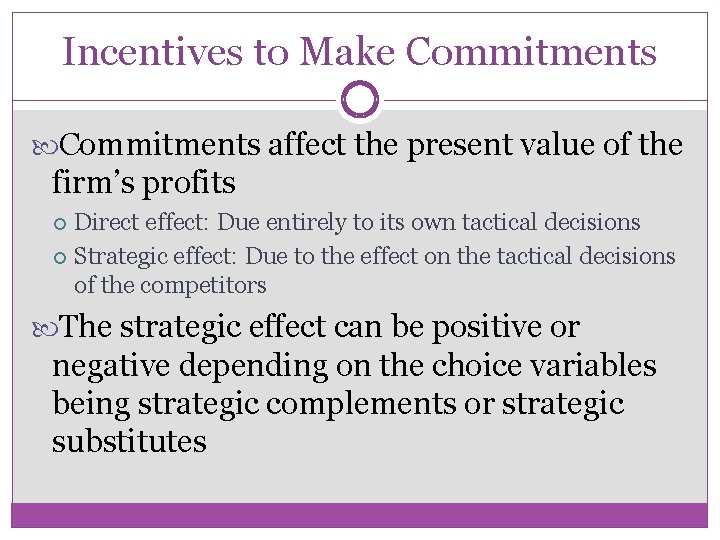 Incentives to Make Commitments affect the present value of the firm’s profits Direct effect:
