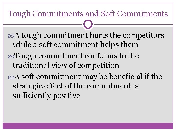 Tough Commitments and Soft Commitments A tough commitment hurts the competitors while a soft