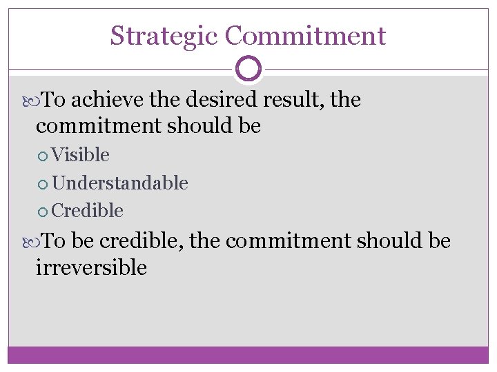 Strategic Commitment To achieve the desired result, the commitment should be Visible Understandable Credible