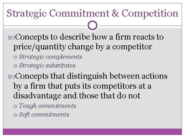 Strategic Commitment & Competition Concepts to describe how a firm reacts to price/quantity change