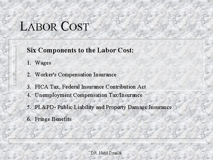 LABOR COST Six Components to the Labor Cost: 1. Wages 2. Worker's Compensation Insurance