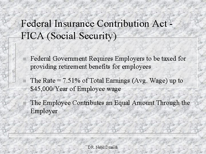 Federal Insurance Contribution Act FICA (Social Security) n Federal Government Requires Employers to be