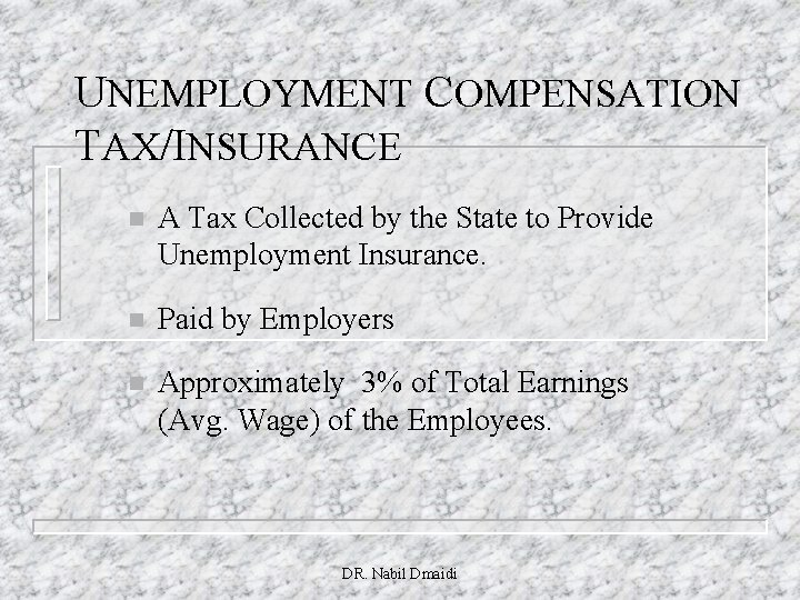 UNEMPLOYMENT COMPENSATION TAX/INSURANCE n A Tax Collected by the State to Provide Unemployment Insurance.