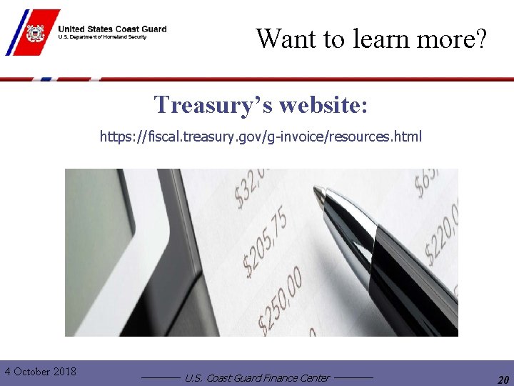 Want to learn more? Treasury’s website: https: //fiscal. treasury. gov/g-invoice/resources. html 4 October 2018