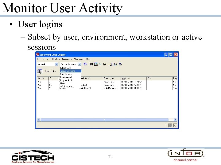 Monitor User Activity • User logins – Subset by user, environment, workstation or active