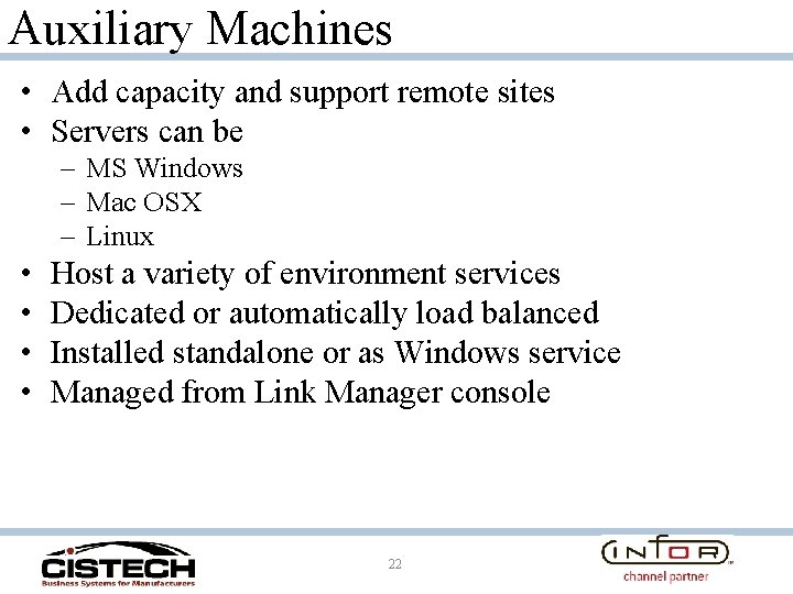 Auxiliary Machines • Add capacity and support remote sites • Servers can be –