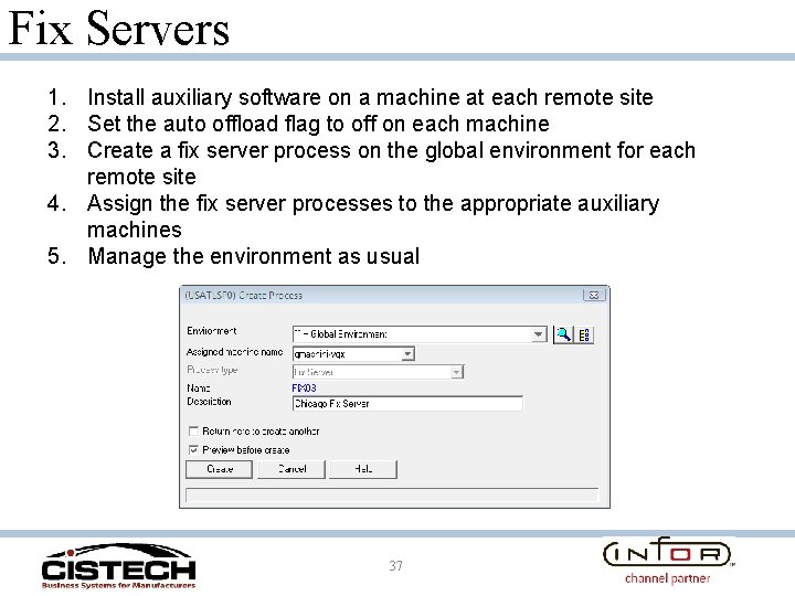 Fix Servers 1. Install auxiliary software on a machine at each remote site 2.