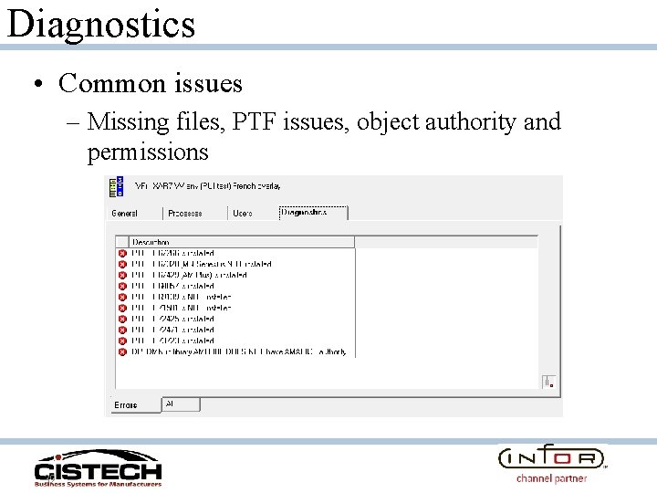 Diagnostics • Common issues – Missing files, PTF issues, object authority and permissions 39