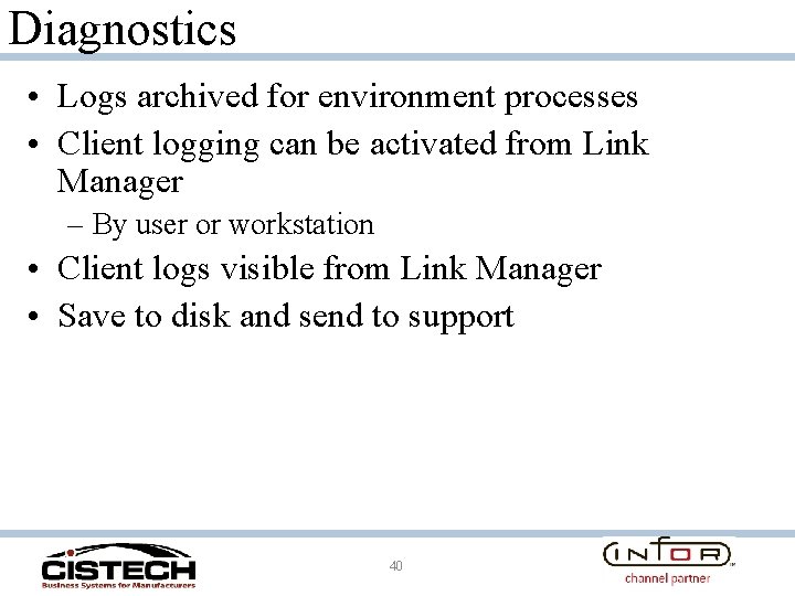 Diagnostics • Logs archived for environment processes • Client logging can be activated from