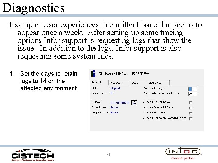 Diagnostics Example: User experiences intermittent issue that seems to appear once a week. After