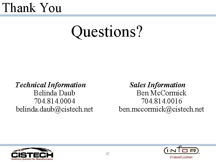 Thank You Questions? Technical Information Belinda Daub 704. 814. 0004 belinda. daub@cistech. net Sales
