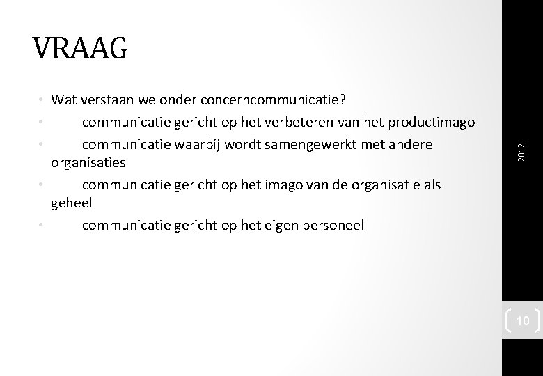  • Wat verstaan we onder concerncommunicatie? • communicatie gericht op het verbeteren van