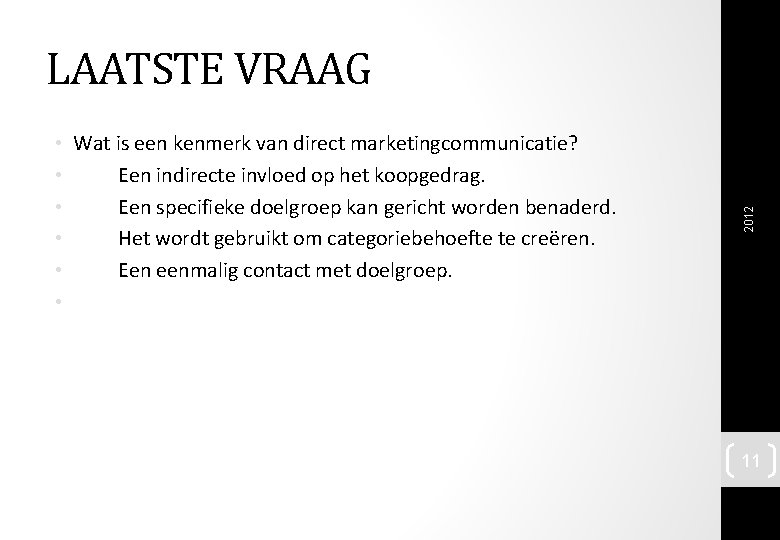  • Wat is een kenmerk van direct marketingcommunicatie? • Een indirecte invloed op