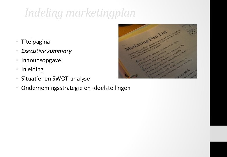 Indeling marketingplan • • • Titelpagina Executive summary Inhoudsopgave Inleiding Situatie- en SWOT-analyse Ondernemingsstrategie