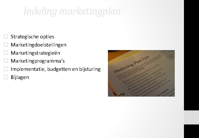 Indeling marketingplan � � � Strategische opties Marketingdoelstellingen Marketingstrategieën Marketingprogramma’s Implementatie, budgetten en bijsturing