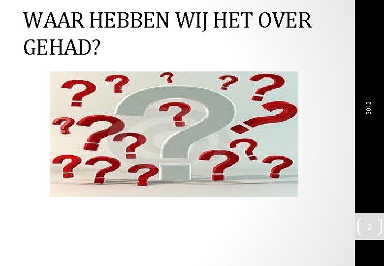 2012 WAAR HEBBEN WIJ HET OVER GEHAD? 2 