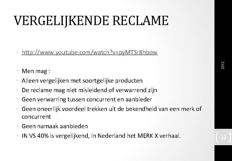 VERGELIJKENDE RECLAME Men mag : Alleen vergelijken met soortgelijke producten De reclame mag niet