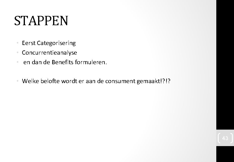 STAPPEN • Eerst Categorisering • Concurrentieanalyse • en dan de Benefits formuleren. • Welke