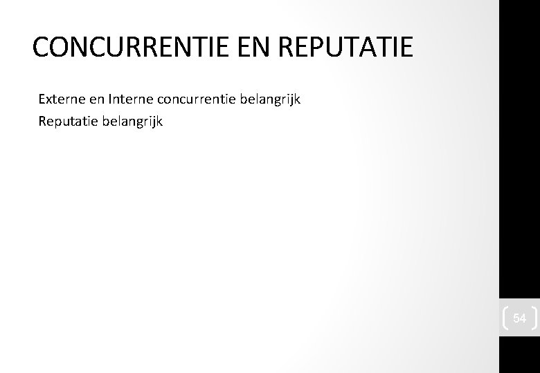 CONCURRENTIE EN REPUTATIE Externe en Interne concurrentie belangrijk Reputatie belangrijk 54 