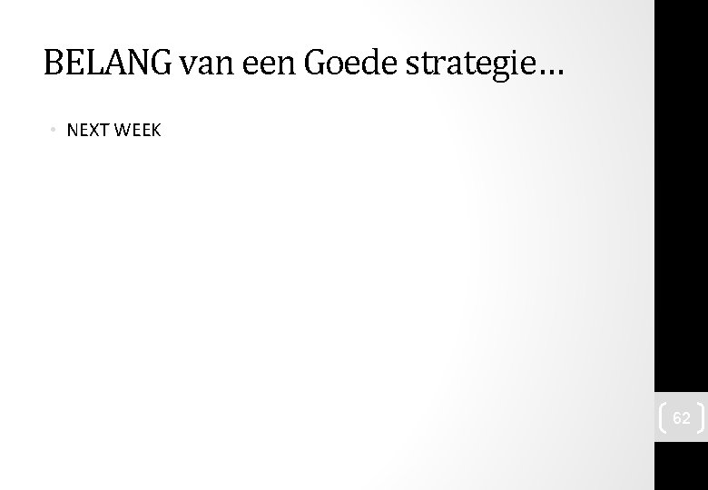 BELANG van een Goede strategie… • NEXT WEEK 62 