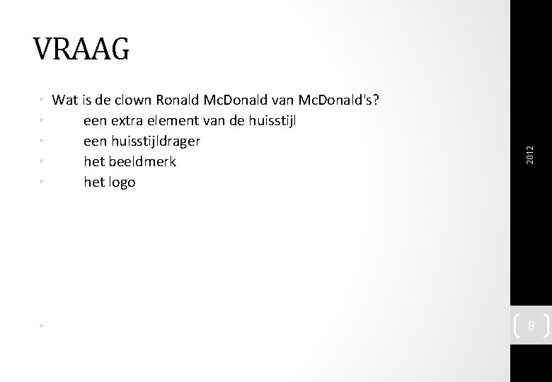  • Wat is de clown Ronald Mc. Donald van Mc. Donald's? • een