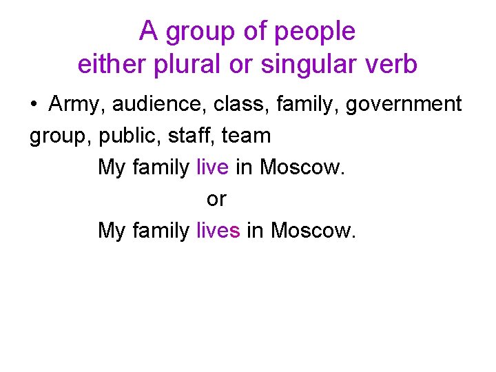 A group of people either plural or singular verb • Army, audience, class, family,