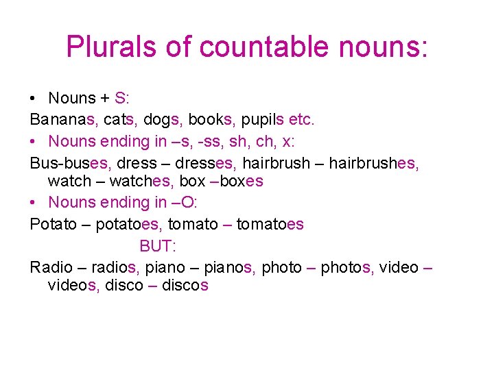 Plurals of countable nouns: • Nouns + S: Bananas, cats, dogs, books, pupils etc.