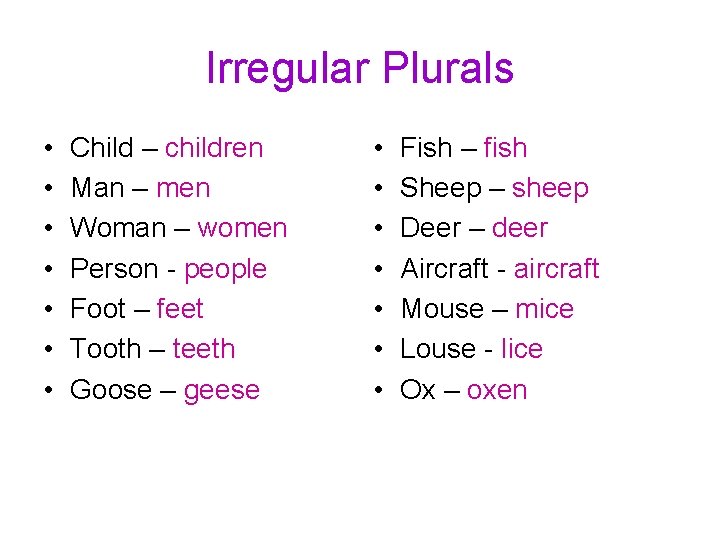 Irregular Plurals • • Child – children Man – men Woman – women Person