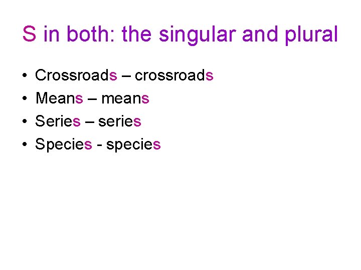 S in both: the singular and plural • • Crossroads – crossroads Means –