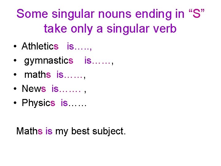 Some singular nouns ending in “S” take only a singular verb • • •