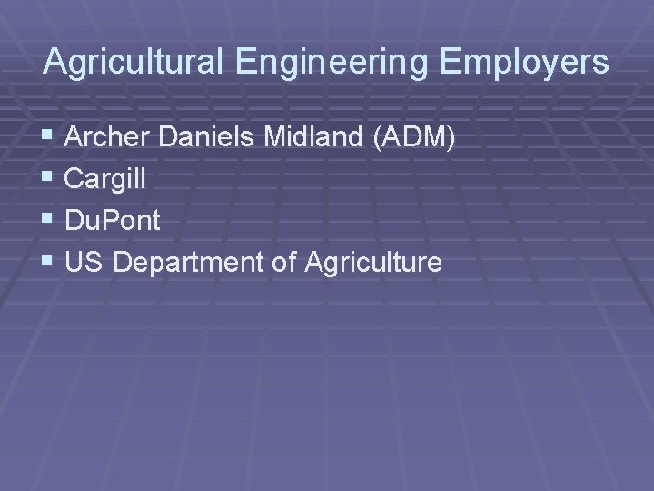 Agricultural Engineering Employers § Archer Daniels Midland (ADM) § Cargill § Du. Pont §