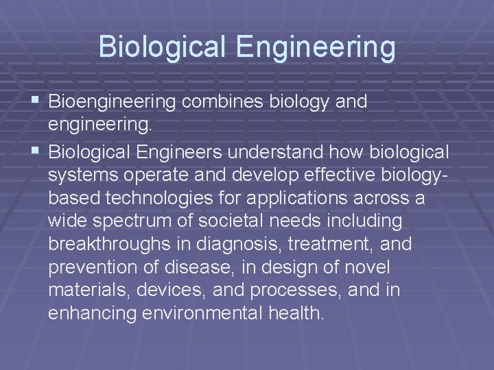 Biological Engineering § Bioengineering combines biology and engineering. § Biological Engineers understand how biological