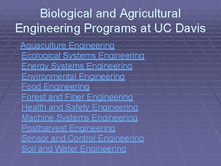 Biological and Agricultural Engineering Programs at UC Davis Aquaculture Engineering Ecological Systems Engineering Energy
