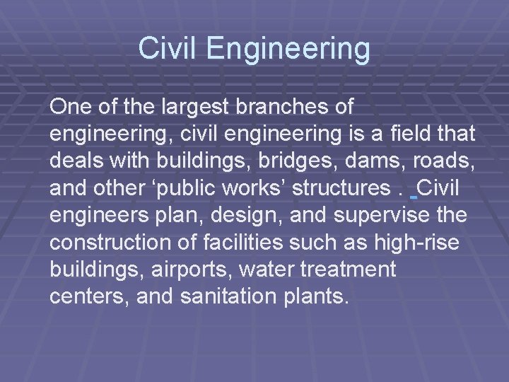 Civil Engineering One of the largest branches of engineering, civil engineering is a field