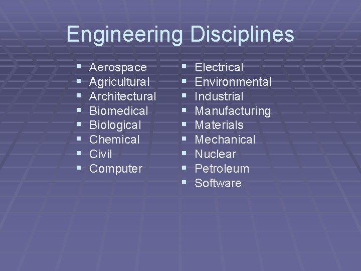 Engineering Disciplines § § § § Aerospace Agricultural Architectural Biomedical Biological Chemical Civil Computer