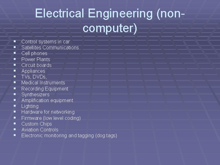 Electrical Engineering (noncomputer) § § § § § Control systems in car Satellites Communications