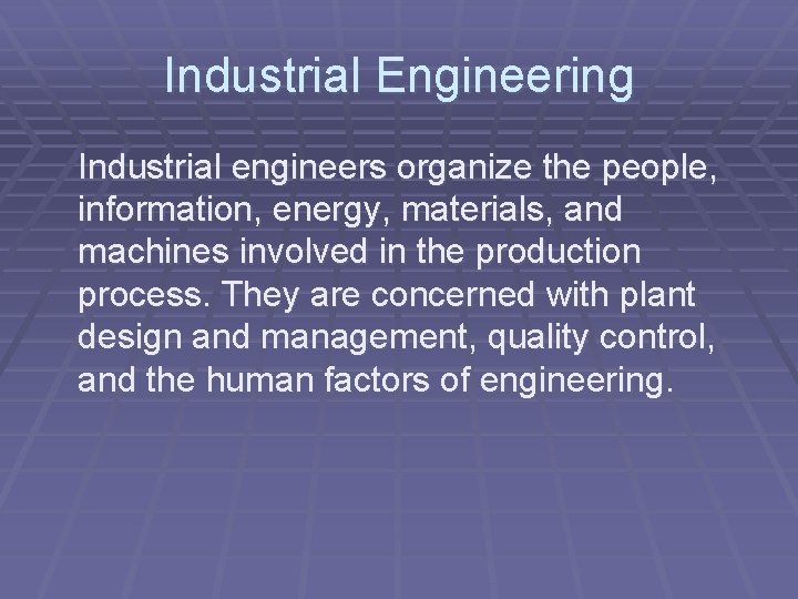 Industrial Engineering Industrial engineers organize the people, information, energy, materials, and machines involved in