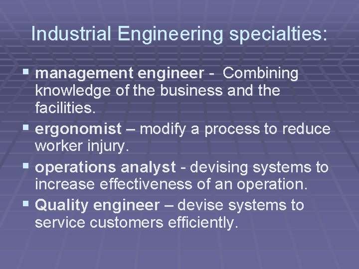 Industrial Engineering specialties: § management engineer - Combining knowledge of the business and the