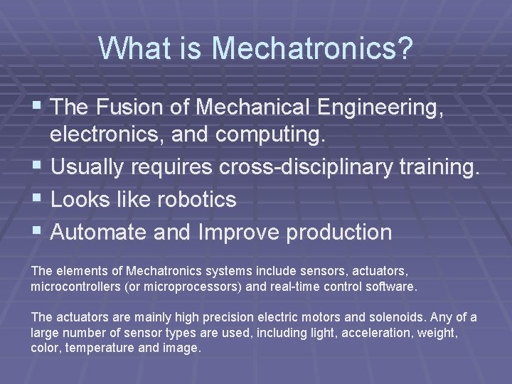 What is Mechatronics? § The Fusion of Mechanical Engineering, electronics, and computing. § Usually