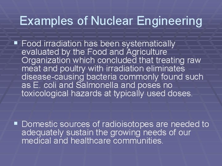 Examples of Nuclear Engineering § Food irradiation has been systematically evaluated by the Food