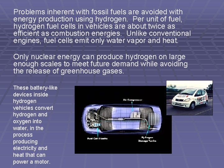 Problems inherent with fossil fuels are avoided with energy production using hydrogen. Per unit