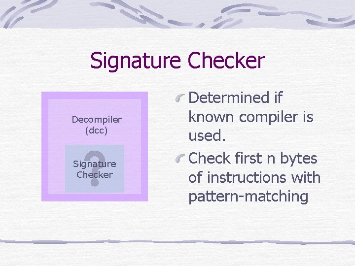 Signature Checker Decompiler (dcc) Signature Checker Determined if known compiler is used. Check first