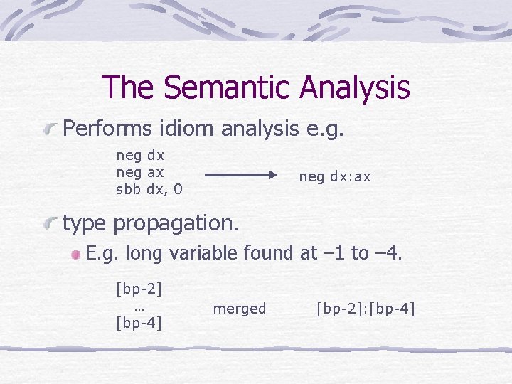 The Semantic Analysis Performs idiom analysis e. g. neg dx neg ax sbb dx,