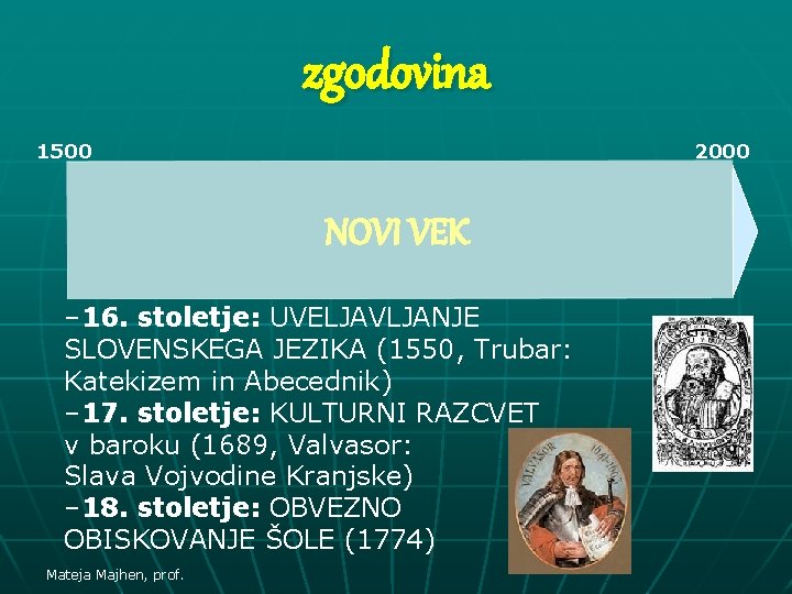 zgodovina 1500 2000 NOVI VEK – 16. stoletje: UVELJAVLJANJE SLOVENSKEGA JEZIKA (1550, Trubar: Katekizem