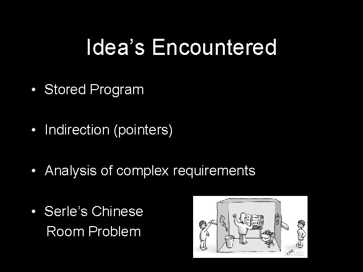 Idea’s Encountered • Stored Program • Indirection (pointers) • Analysis of complex requirements •