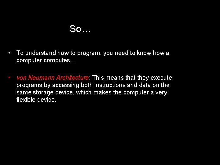 So… • To understand how to program, you need to know how a computer