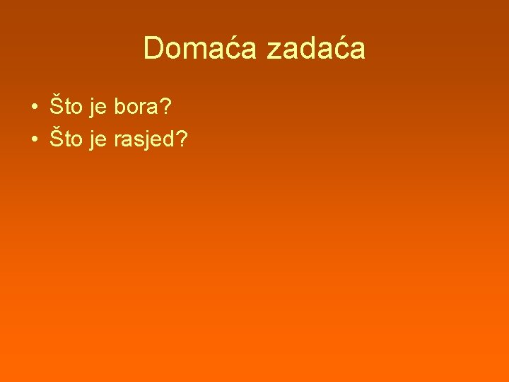 Domaća zadaća • Što je bora? • Što je rasjed? 