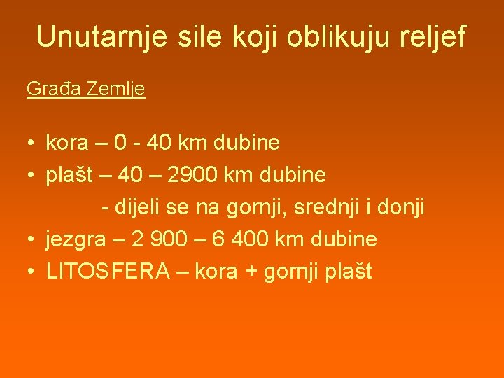 Unutarnje sile koji oblikuju reljef Građa Zemlje • kora – 0 - 40 km