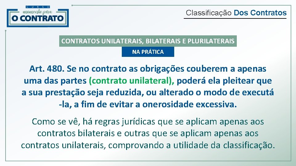 Classificação Dos Contratos CONTRATOS UNILATERAIS, BILATERAIS E PLURILATERAIS NA PRÁTICA Art. 480. Se no